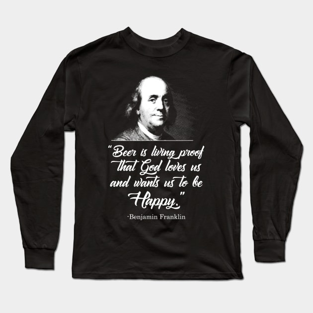 Beer Proves God Loves Us  Ben Franklin  Funny Beer Long Sleeve T-Shirt by FONSbually